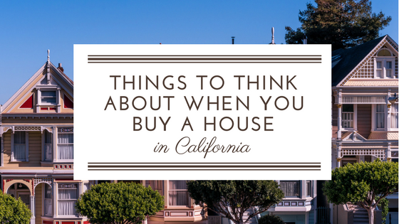 Things to Think About When You Buy a House in California