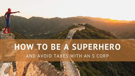 How to be a Superhero and Avoid Taxes with an S Corp